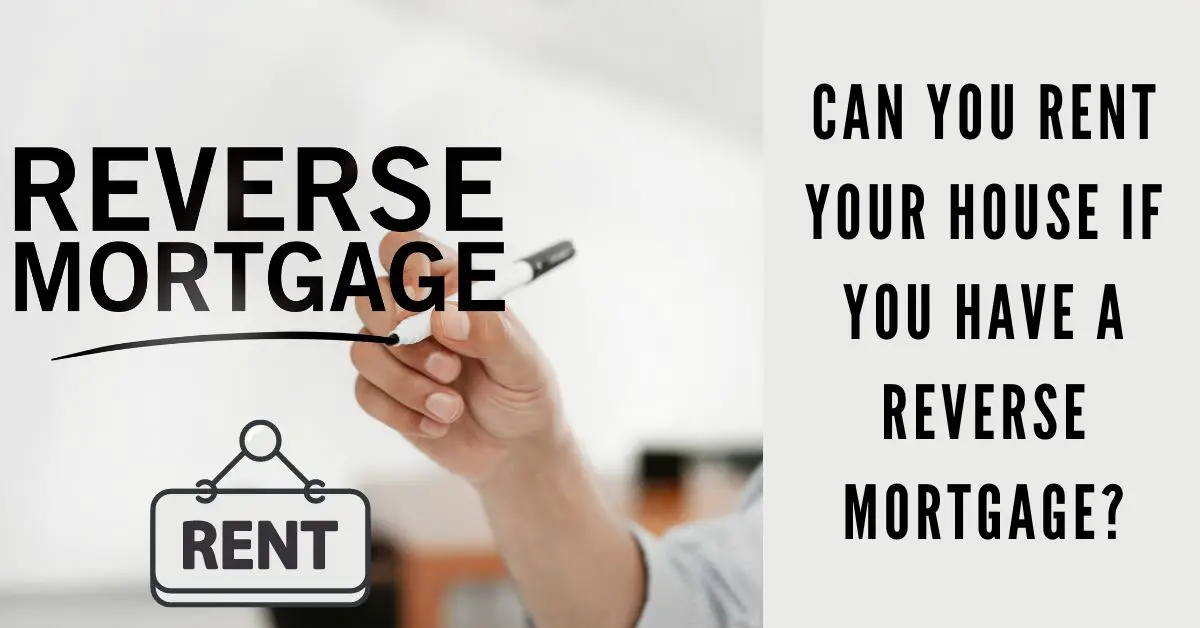 Can You Rent Your House If You Have a Reverse Mortgage