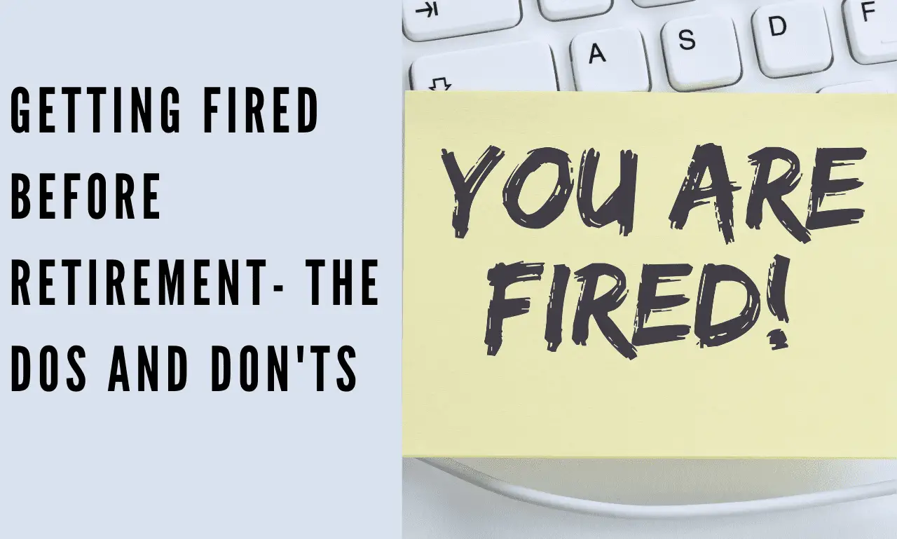 Getting Fired Before Retirement