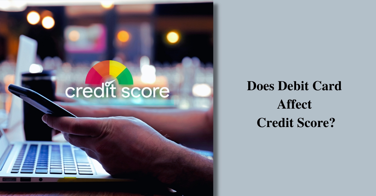 Does Debit Card Affect Credit Score
